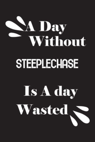 Cover for Notebook Quotes Notebook · A day without steeplechase is a day wasted (Paperback Book) (2020)