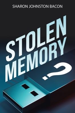Stolen Memory - Sharon Johnston Bacon - Books - Westbow Press - 9781664269828 - July 27, 2022