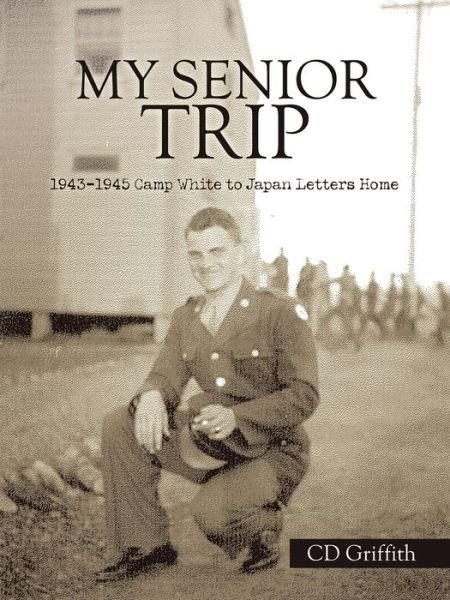 Cover for CD Griffith · My Senior Trip: 1943-1945 Camp White to Japan Letters Home (Paperback Bog) (2021)