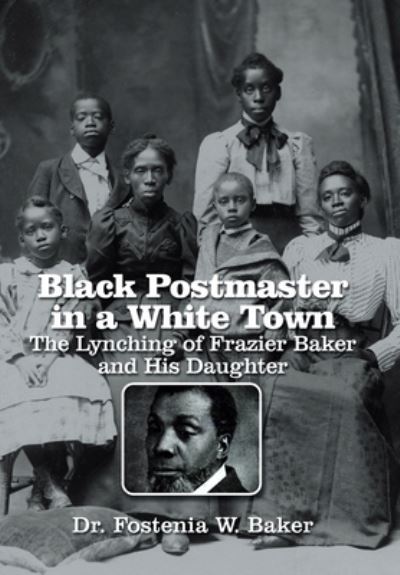 Cover for Fostenia W. Baker · Black Postmaster in a White Town the Lynching of Frazier Baker and His Daughter (Book) (2023)