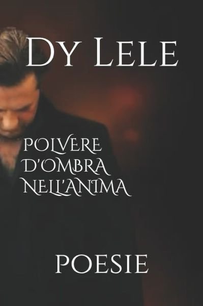 Cover for Dy Lele Dylele · Polvere d'Ombra Nell'anima (Paperback Book) (2019)
