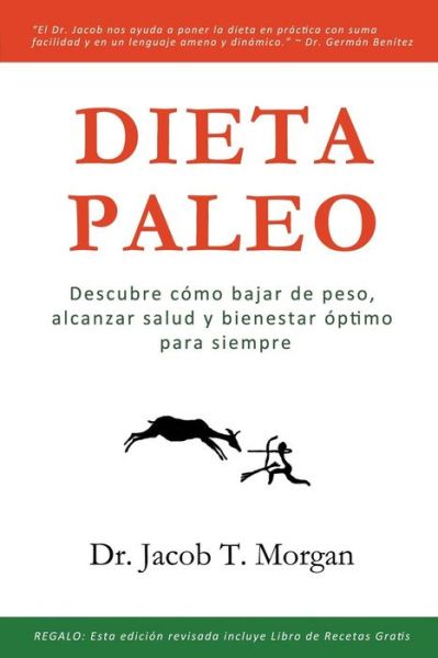 Cover for Dr. Jacob T. Morgan · Dieta Paleo: Descubre Cómo Bajar De Peso, Alcanzar Salud Y Bienestar Óptimo Para Siempre (Paperback Book) [Spanish edition] (2015)