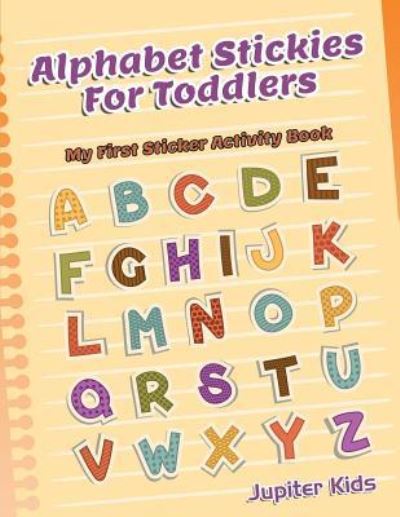 Cover for Jupiter Kids · Alphabet Stickies For Toddlers: My First Sticker Activity Book (Paperback Book) (2016)