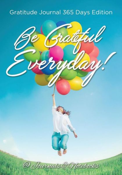 Cover for @ Journals and Notebooks · Be Grateful Everyday! Gratitude Journal 365 Days Edition (Pocketbok) (2016)