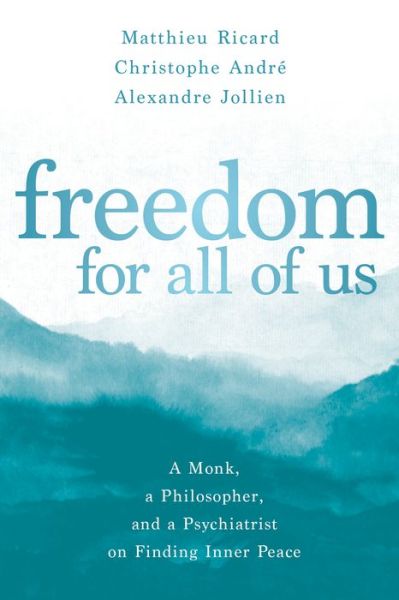 Freedom for All of Us: A Monk, a Philosopher, and a Psychiatrist on Finding Inner Peace - Matthieu Ricard - Bücher - Sounds True - 9781683644828 - 3. November 2020