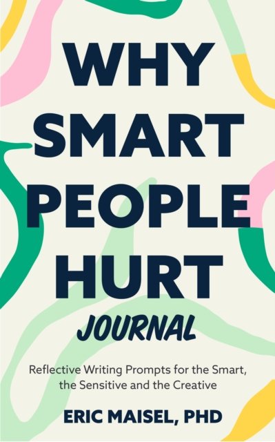 Why Smart People Hurt Journal - Eric Maisel - Kirjat - Yellow Pear Press - 9781684816828 - tiistai 10. joulukuuta 2024