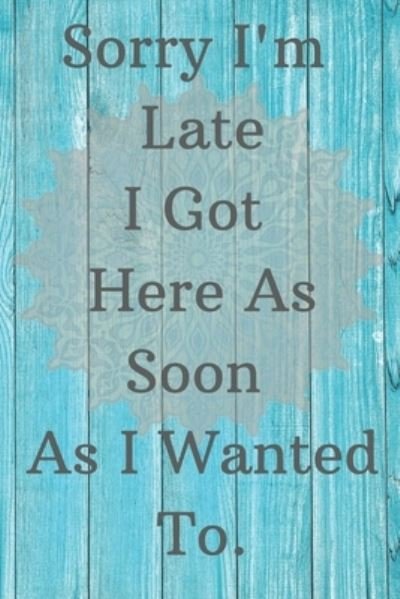 Jeelan Jones · Sorry I'm Late I got Here As Soon As I Wanted To. (Paperback Book) (2019)