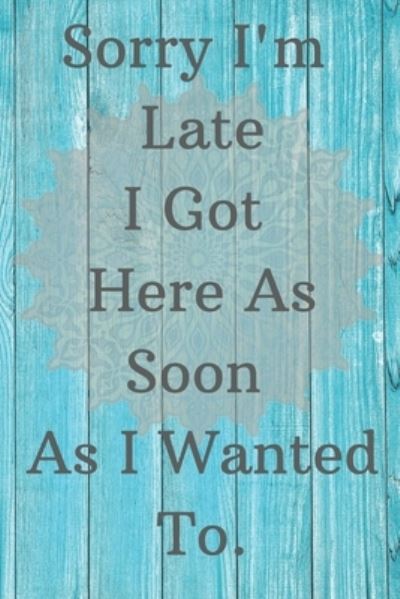 Sorry I'm Late I got Here As Soon As I Wanted To. - Jeelan Jones - Books - Independently Published - 9781697223828 - October 3, 2019