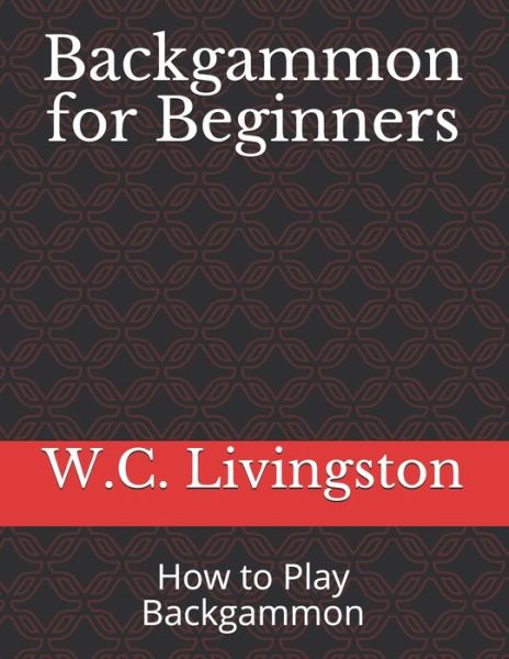 Cover for W C Livingston · Backgammon for Beginners: How to Play Backgammon (Paperback Book) (2019)