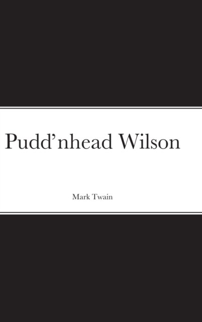 Pudd'nhead Wilson - Mark Twain - Books - Lulu.com - 9781716289828 - December 27, 2020