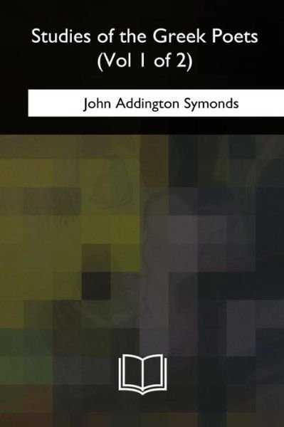 Cover for John Addington Symonds · Studies of the Greek Poets (Paperback Bog) (2018)