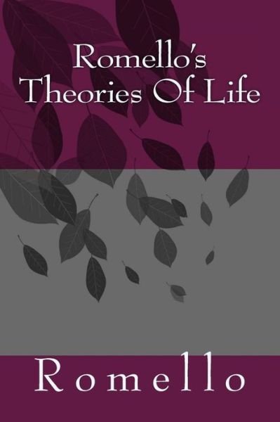 Romello's Theories Of Life - Ro mello - Kirjat - CreateSpace Independent Publishing Platf - 9781717435828 - lauantai 6. lokakuuta 2018