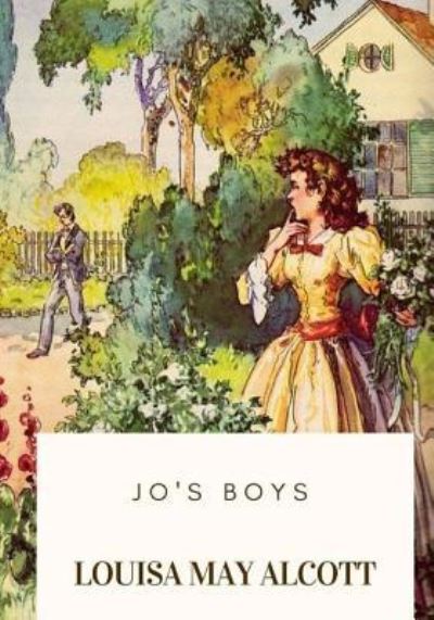 Jo's Boys - Louisa May Alcott - Books - Createspace Independent Publishing Platf - 9781717576828 - April 30, 2018