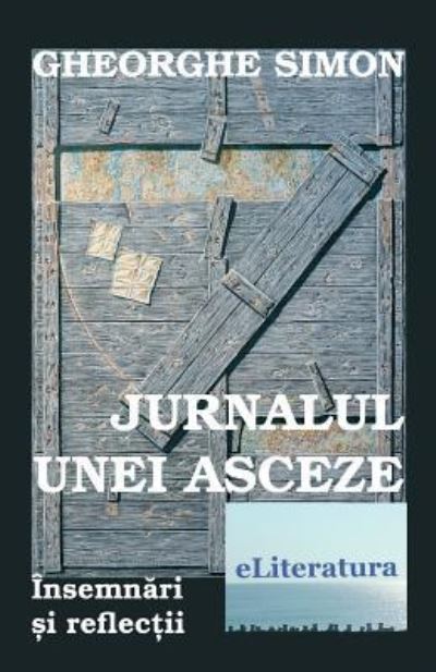 Cover for Gheorghe Simon · Jurnalul Unei Asceze (Taschenbuch) (2018)