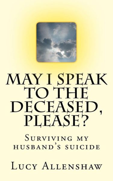 Cover for Lucy Allenshaw · May I speak to the deceased, please? (Paperback Book) (2018)