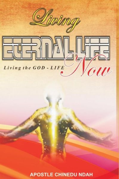 Cover for Chinedu Ndah · Living Eternal Life Now (Paperback Book) (2018)