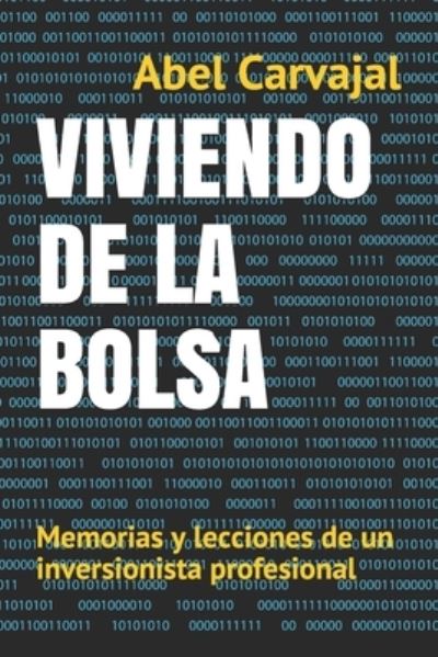 Cover for Abel Carvajal · Viviendo de la Bolsa: Memorias y lecciones de un inversionista profesional - Inversiones, Cautela Y Exito (Paperback Book) (2018)