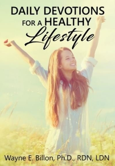 Cover for Wayne E Billon · Daily Devotions For A Healthy Lifestyle (Hardcover Book) (2019)