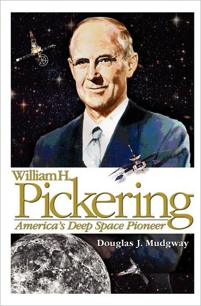 Cover for Douglas J Mudgway · William H. Pickering: America's Deep Space Pioneer (Gebundenes Buch) (2008)