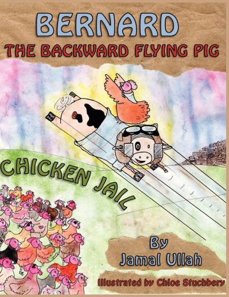 Cover for Jamal Ullah · Bernard the Backward-flying Pig in 'chicken Jail' (Paperback Book) (2012)