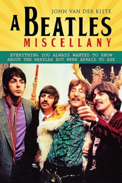 Cover for John Van Der Kiste · Beatles Miscellany: Everything You Always Wanted to Know About the Beatles but Were Afraid T (Taschenbuch) (2016)