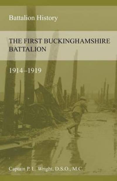 Cover for P L Wright · The First Buckinghamshire Battalion 1914-1919 (Paperback Book) (2015)