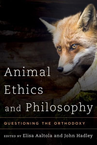 Cover for Elisa Aaltola · Animal Ethics and Philosophy: Questioning the Orthodoxy (Paperback Book) (2014)