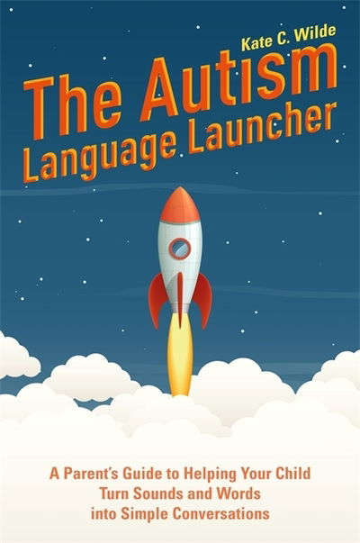 Cover for Kate Wilde · The Autism Language Launcher: A Parent's Guide to Helping Your Child Turn Sounds and Words into Simple Conversations (Paperback Book) (2019)