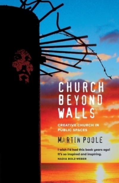 Church Beyond Walls: Christian Spirituality at Large - Martin Poole - Books - Canterbury Press Norwich - 9781786224828 - June 30, 2023