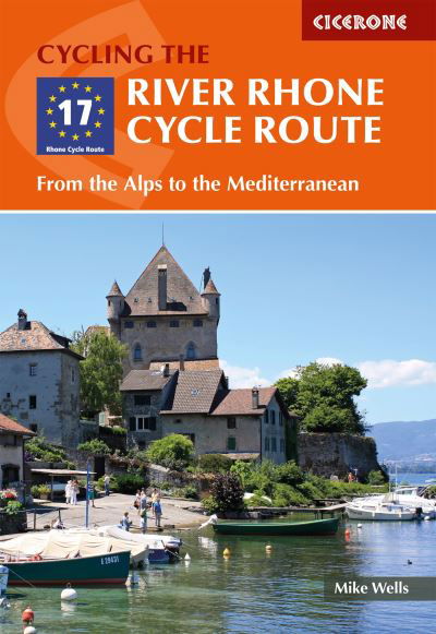 The River Rhone Cycle Route: From the Alps to the Mediterranean - Mike Wells - Libros - Cicerone Press - 9781786310828 - 17 de enero de 2023