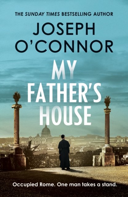 Cover for Joseph O'Connor · My Father's House - Rome Escape Line (Innbunden bok) (2023)