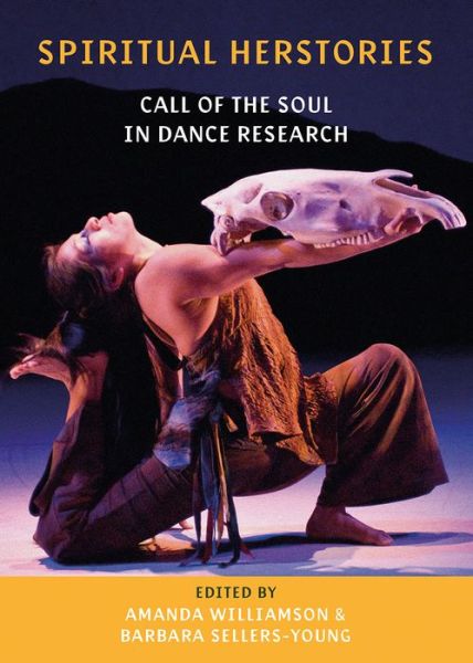 Spiritual Herstories: Call of the Soul in Dance Research - Amanda Williamson - Books - Intellect - 9781789380828 - January 15, 2020