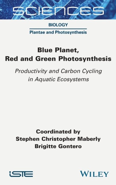 Cover for Stephen Christopher Maberly · Blue Planet, Red and Green Photosynthesis: Productivity and Carbon Cycling in Aquatic Ecosystems (Hardcover Book) (2022)