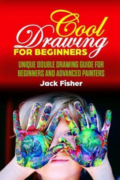 Cool Drawing for Beginners - Jack Fisher - Books - Independently Published - 9781793224828 - January 5, 2019