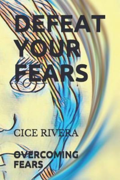 Cover for Cice Rivera · Defeat Your Fears (Taschenbuch) (2019)