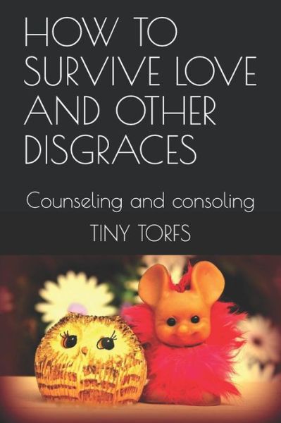 Cover for Tiny Torfs · How to Survive Love and Other Disgraces (Paperback Book) (2019)