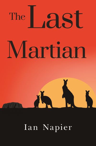 The Last Martian - Ian Napier - Books - Pegasus Elliot Mackenzie Publishers - 9781800160828 - May 27, 2021