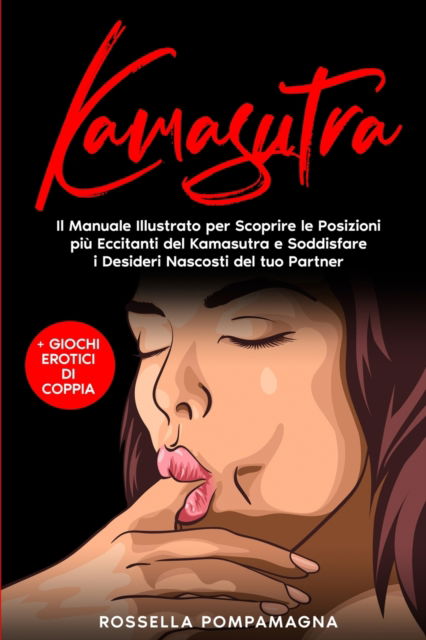 Cover for Rossella Pompamagna · Kamasutra: Il Manuale Illustrato per Scoprire le Posizioni Piu Eccitanti del Kamasutra e Soddisfare i Desideri Nascosti del tuo Partner + Giochi Erotici di Coppia (Paperback Book) (2021)