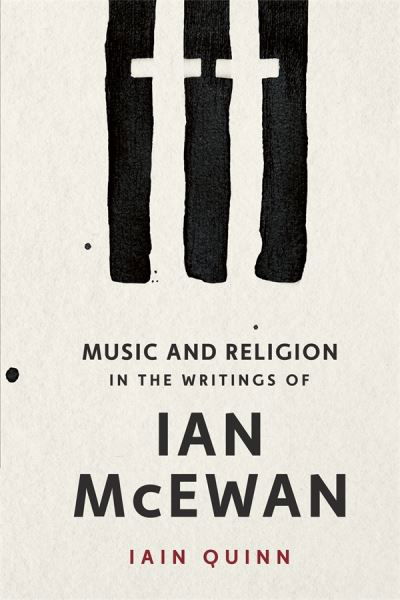 Music and Religion in the Writings of Ian McEwan - Iain Quinn - Books - Boydell & Brewer Ltd - 9781837650828 - November 7, 2023