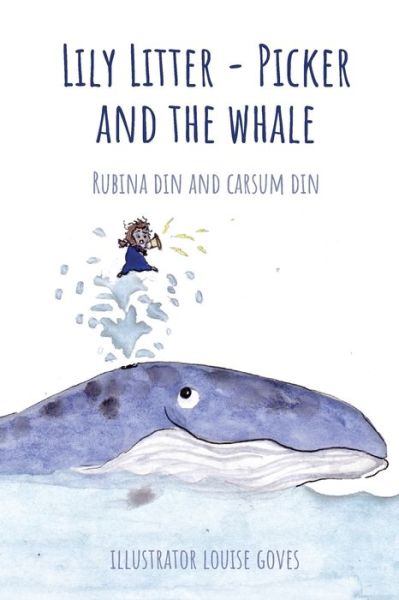 Rubina Din · Lily Litter-Picker and The Whale - Lily Litter - Picker (Paperback Book) (2020)