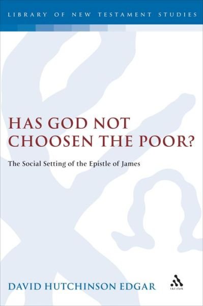 Cover for David Edgar · Has God Not Chosen the Poor?: the Social Setting of the Epistle of James - Journal for the Study of the New Testament Supplement S. (Innbunden bok) (2001)