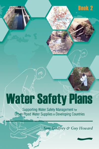 Cover for Sam Godfrey · Water Safety Plans - Book 2: Supporting Water Safety Management for Urban Piped Water Supplies in Developing Countries (Paperback Book) (2005)