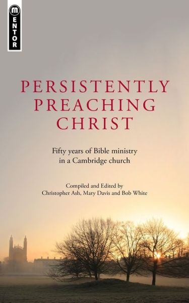 Cover for Mary Davis · Persistently Preaching Christ: Fifty years of Bible ministry in a Cambridge church (Paperback Book) [Revised edition] (2012)