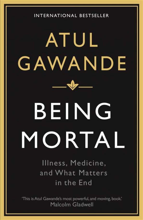 Being Mortal: Illness, Medicine and What Matters in the End - Atul Gawande - Bøger - Profile Books Ltd - 9781846685828 - 1. juli 2015