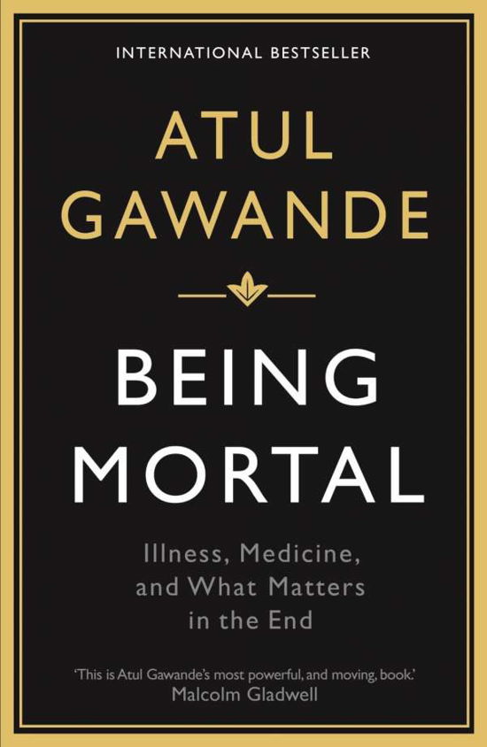 Being Mortal: Illness, Medicine and What Matters in the End - Atul Gawande - Boeken - Profile Books Ltd - 9781846685828 - 1 juli 2015