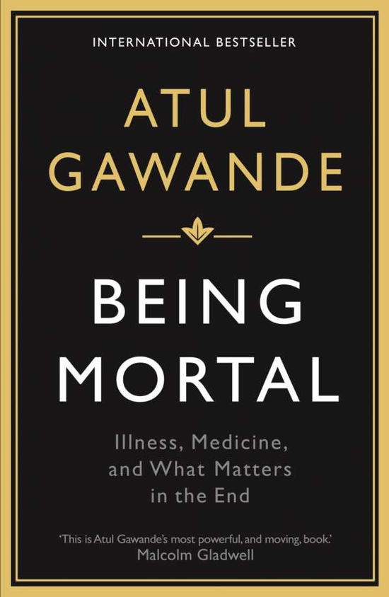 Being Mortal: Illness, Medicine and What Matters in the End - Atul Gawande - Livros - Profile Books Ltd - 9781846685828 - 1 de julho de 2015