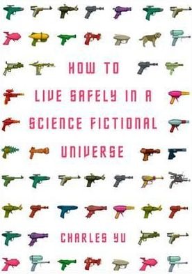 Cover for Charles Yu · How to Live Safely in a Science Fictional Universe (Paperback Book) [Main edition] (2011)