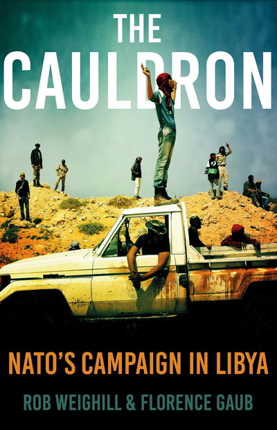 Cover for Rob Weighill · The Cauldron: NATO’s Campaign in Libya (Hardcover Book) (2018)