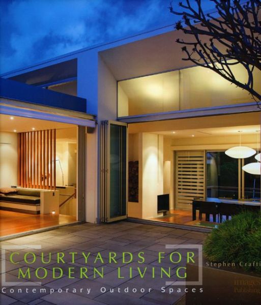 Cover for Stephen Crafti · Courtyards for Modern Living: Contemporary Outdoor Spaces (Hardcover Book) (2008)