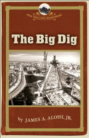 Cover for Aloisi, James A, Jr · Big Dig - New England Remembers (Paperback Book) (2004)